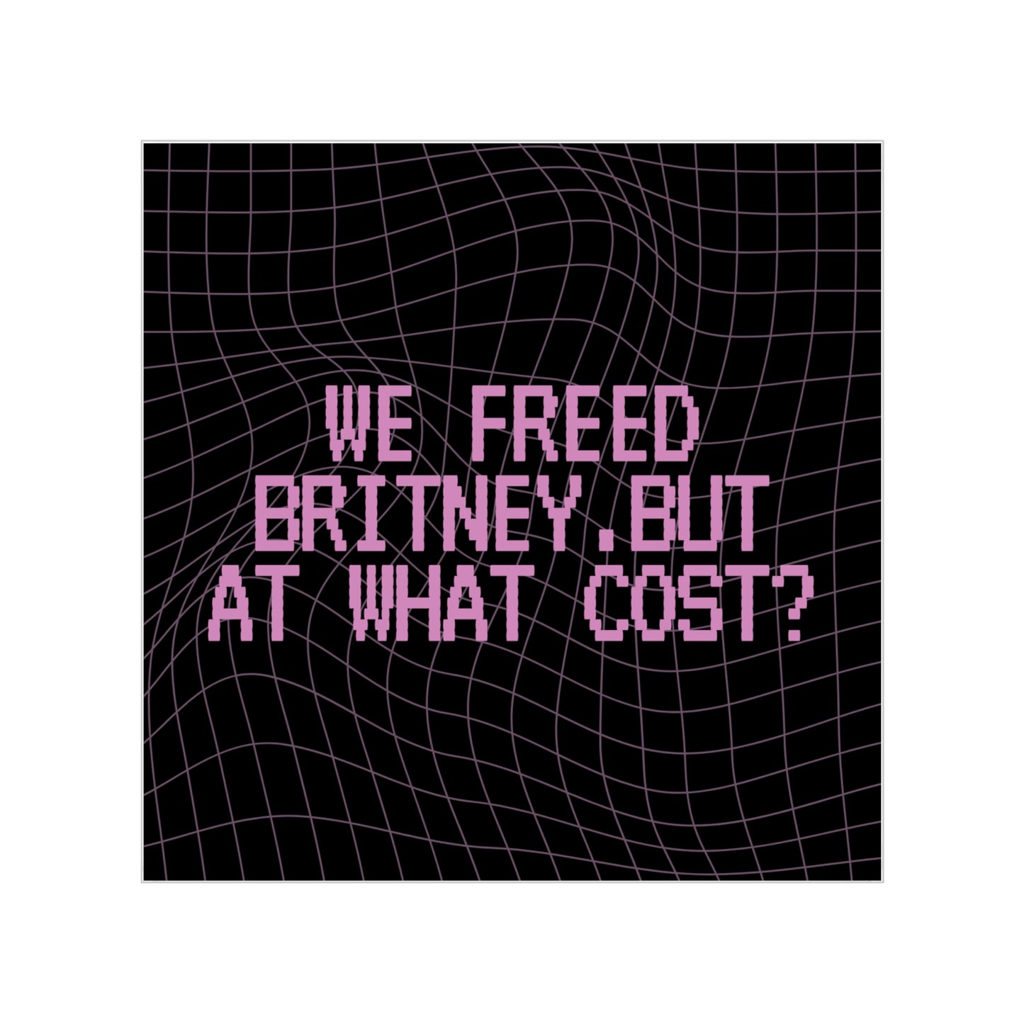 Square Sticker — “We Freed Britney, But At What Cost?” Retro Grid Transparent Outdoor Sticker