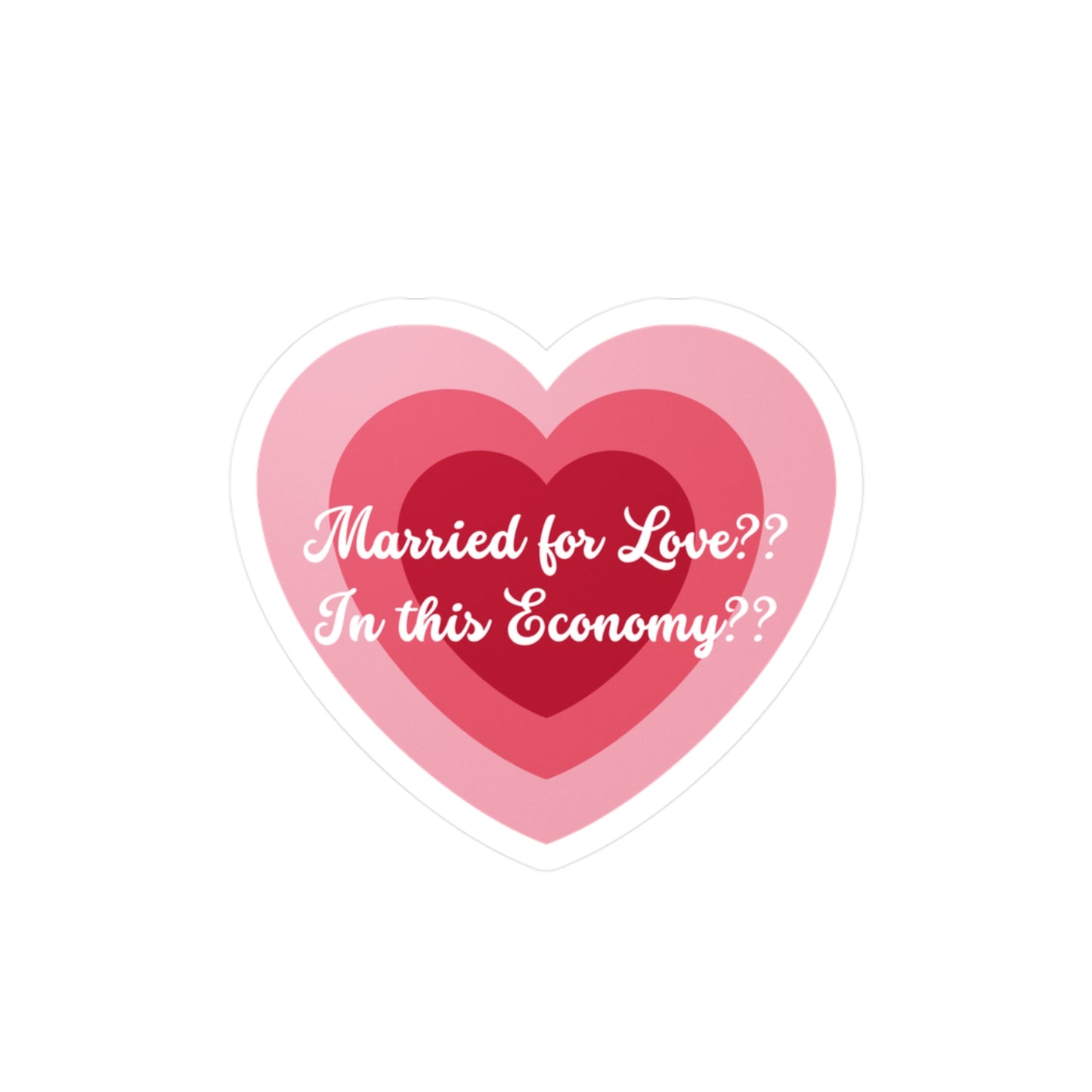 Kiss-Cut Vinyl Decal — "Married for Love?? In this Economy??" Heart Sticker