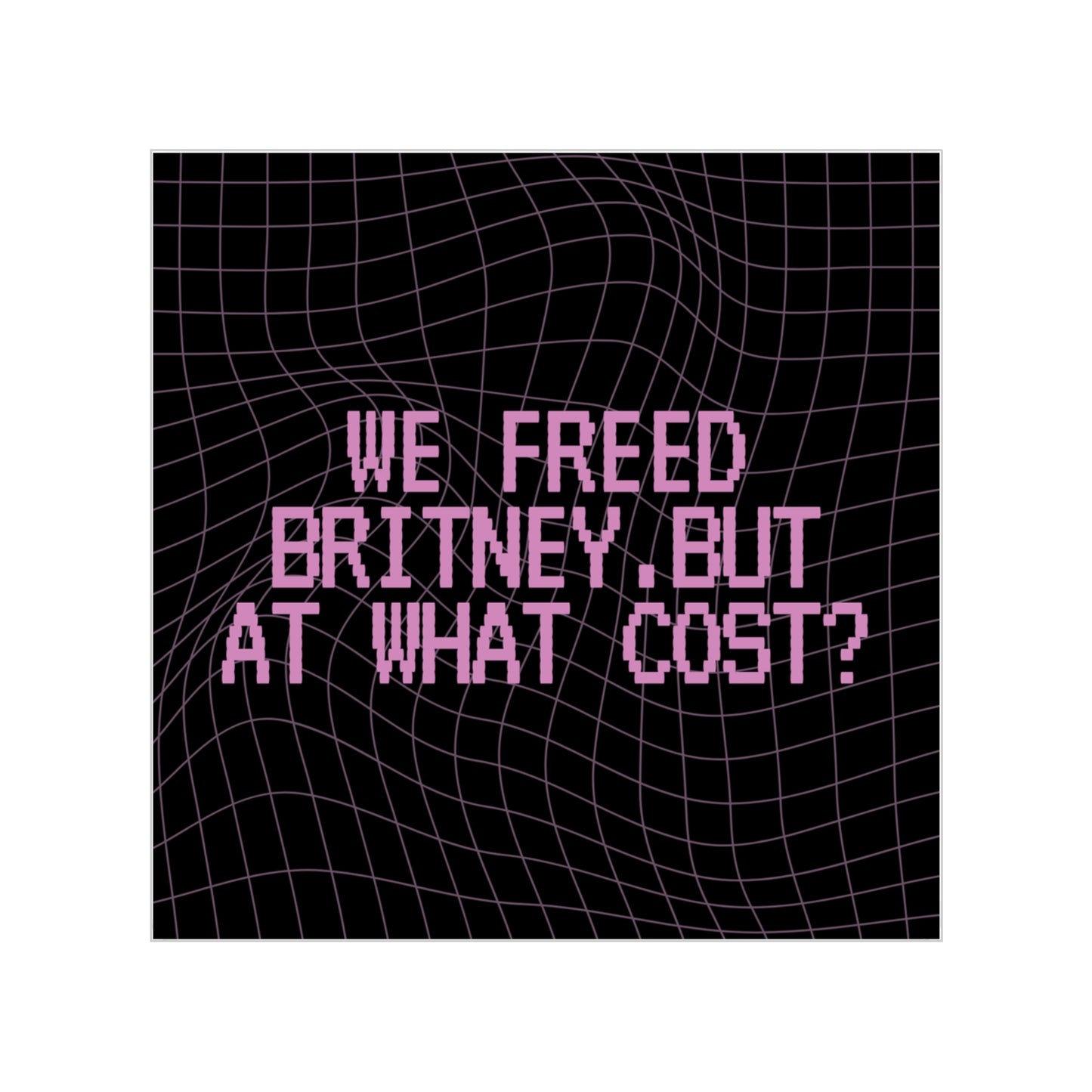 Square Sticker — “We Freed Britney, But At What Cost?” Retro Grid Transparent Outdoor Sticker