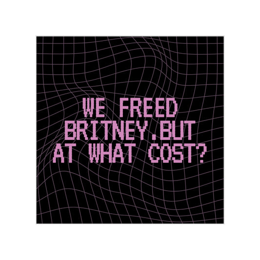 Square Sticker — “We Freed Britney, But At What Cost?” Retro Grid Transparent Outdoor Sticker