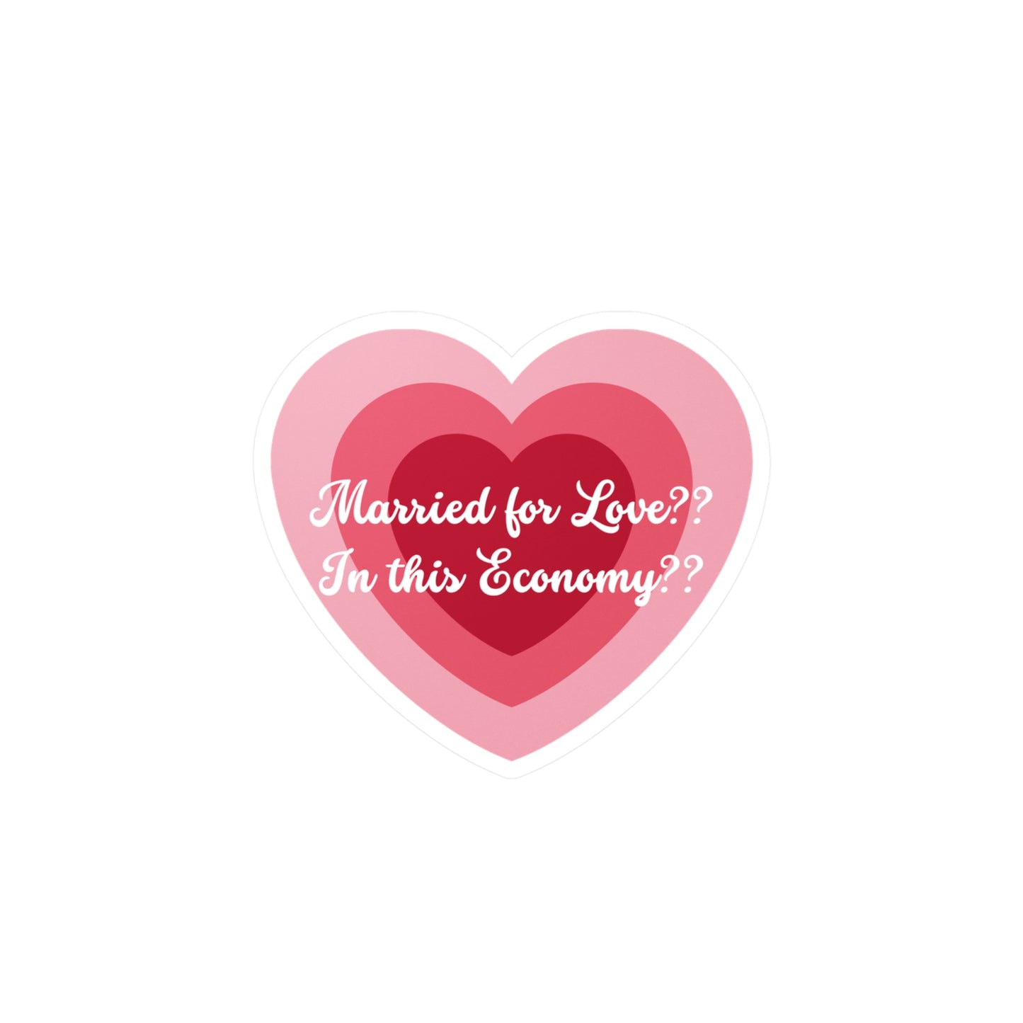 Kiss-Cut Vinyl Decal — "Married for Love?? In this Economy??" Heart Sticker